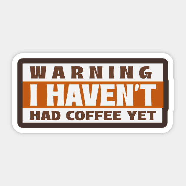 Funny Slogan Warning I Haven't Had Coffee Yet Sticker by Carley Creative Designs